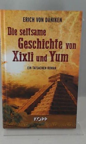 Die seltsame Geschichte von Xixli und Yum: Ein Tatsachen-Roman