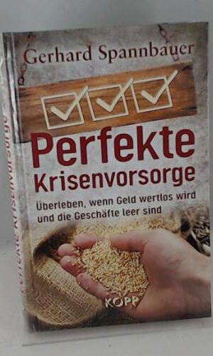 Perfekte Krisenvorsorge: Überleben, wenn Geld wertlos wird und die Geschäfte leer sind