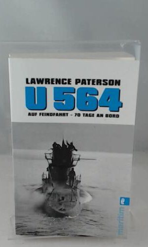 U 564 auf Feindfahrt: 70 Tage an Bord (Ullstein Maritim)