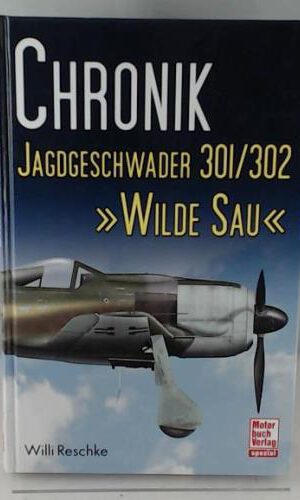 Chronik Jagdgeschwader 301/302 »Wilde Sau«