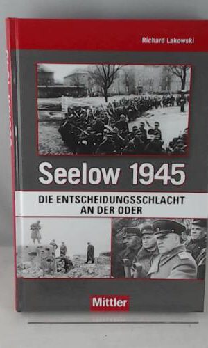 Seelow 1945: Die Entscheidungsschlacht an der Oder