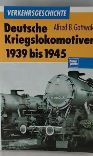 Deutsche Kriegslokomotiven 1939-45 (Transpress Verkehrsgeschichte)