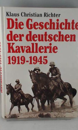 Die Geschichte der deutschen Kavallerie 1919 - 1945