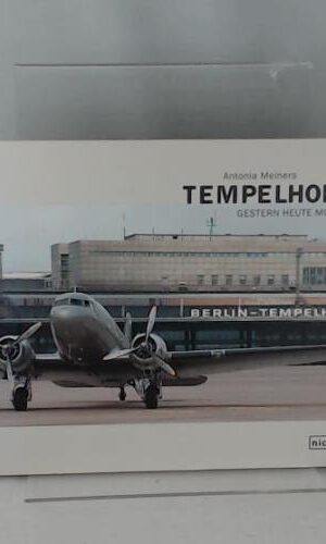Tempelhof: Gestern, heute, morgen