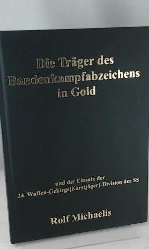 Die Träger des Bandenkampfabzeichens in Gold: und der Einsatz der 24. Waffen-Gebirgs[Karstjäger]-Division der SS