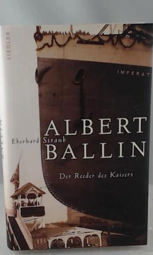 Albert Ballin: Der Reeder des Kaisers