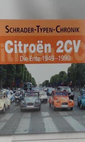 Citroen 2 CV: Die Ente 1949-1990 (Schrader-Typen-Chronik)