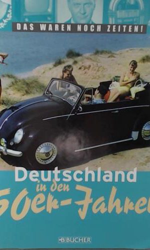 Deutschland in den 50er Jahren: Das waren noch Zeiten!