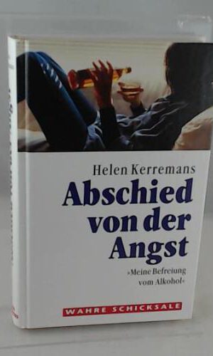 Abschied von der Angst - Meine Befreiung vom Alkohol - Wahre Schicksale