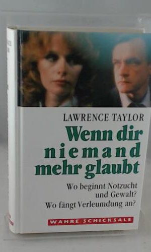 Lawrence Taylor: Wenn dir niemand mehr glaubt - Wo beginnt Notzucht und Gewalt? Wo fängt Verleumdung an?
