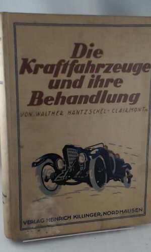 Die Kraftfahrzeuge, ihre Konstruktion und Behandlung. (Ohne Beilage)
