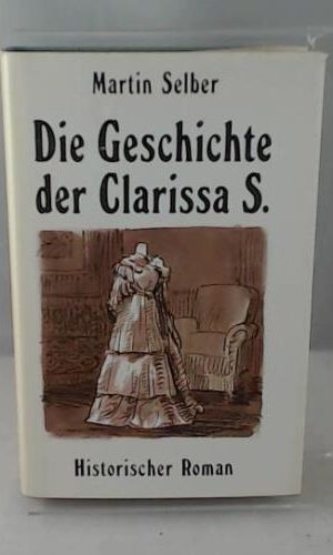 Die Geschichte der Clarissa S.. Historischer Roman