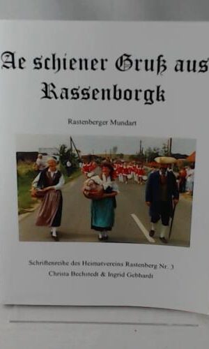 Ae schiener Gruß aus Rassenborgk: Rastenberger Mundart