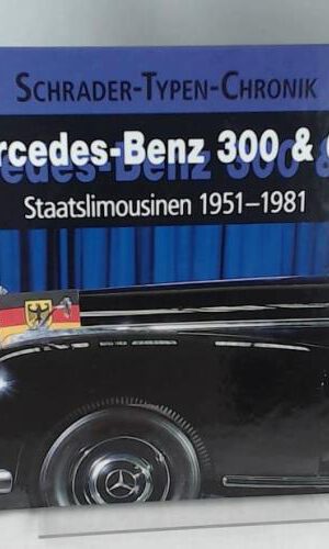 Mercedes-Benz 300 & 600: Staatslimousinen 1951-1981 (Schrader-Typen-Chronik)