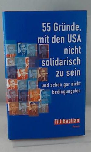 55 Gründe, mit den USA nicht solidarisch zu sein: - und schon gar nicht bedingungslos''