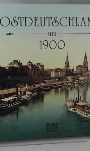Ostdeutschland um 1900 (Bild und Heimat Buch)