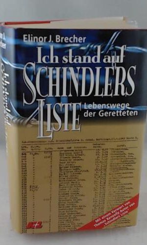 Ich stand auf Schindlers Liste : Lebenswege der Geretteten.