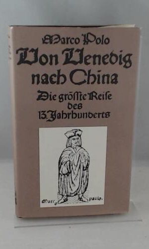 Von Venedig nach China. Die größte Reise des 13. Jahrhunderts