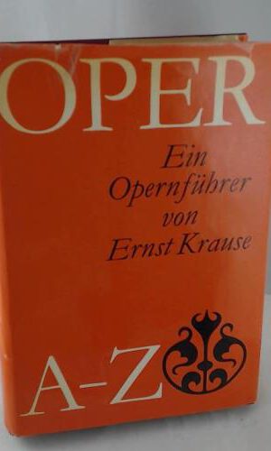 Ernst Krause: Oper A-Z - Ein Opernführer