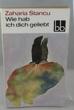 Zaharia Stancu: Wie hab ich dich geliebt