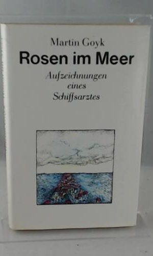 Rosen im Meer - Aufzeichnungen eines Schiffsarztes.