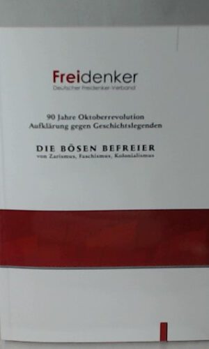 Die bösen Befreier von Zarismus, Faschismus, Kolonialismus