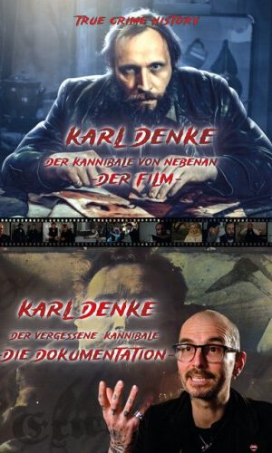 Karl Denke - der Kannibale von nebenan und Karl Denke - der vergessene Kannibale (Film und Dokumentation)