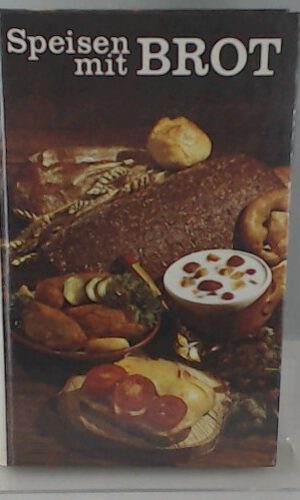 Speisen mit Brot. 406 internationale Rezepte mit Brot
