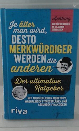 Je älter man wird, desto merkwürdiger werden die anderen: Der ultimative Ratgeber