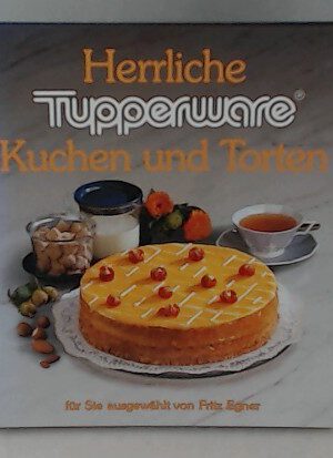 Herrliche Tupperware Kuchen und Torten - Für Sie ausgewählt von Fritz Egner