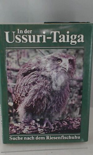 In der Ussuri-Taiga. Suche nach dem Riesenfischuhu