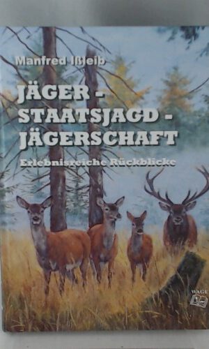 Jäger - Staatsjagd - Jägerschaft: Erlebnisreiche Rückblicke