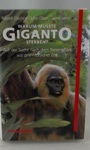Warum mußte Giganto sterben? Auf der Suche nach dem Riesenaffen aus prähistorischer Zeit