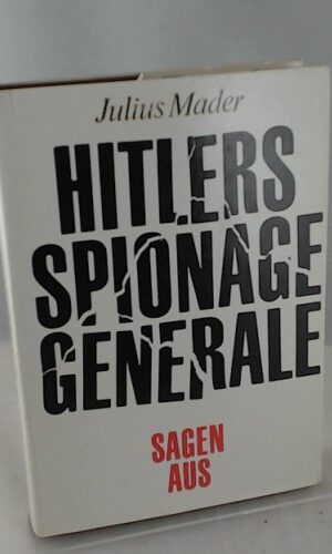 Julius Mader: Hitlers Spionage-Generale sagen aus