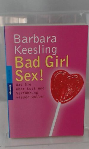 Bad Girl Sex!: Was Sie über Lust und Verführung wissen wollen (Mosaik bei Goldmann)