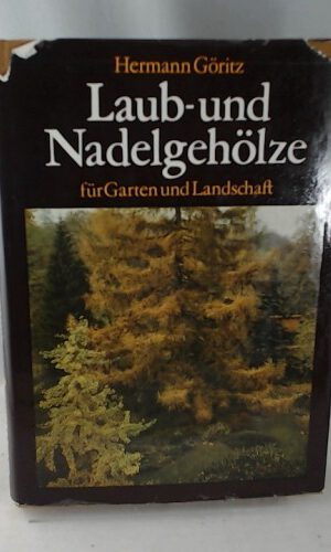 Laub- und Nadelgehölze für Garten und Landschaft. Eigenschaften, Ansprüche, Verwendung