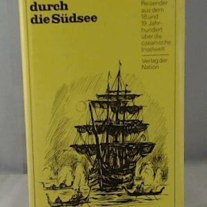 Auf Kreuzfahrt durch die Südsee. Berichte deutscher Reisender (Georg Forster, Georg Heinrich von Langsdorff, Adelbert von Chamisso, Ferdinand von Hochstetter) aus dem 18. und 19. Jahrhundert über die ozeanische Inselwelt. Ausgewählt von Herbert S ...