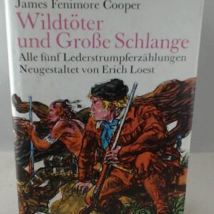 Wildtöter und Große Schlange. Alle fünf Lederstrumpferzählungen: Wildtöter. Der letzte Mohikaner. Pfadfinder. Die Ansiedler. Die Prärie