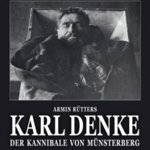 Karl Denke - Der Kannibale von Münsterberg: Ein deutscher Serienmörder (Historische Serienmörder, Band 3)