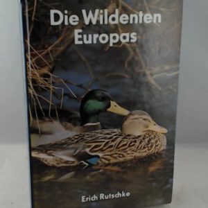 Die Wildenten Europas. Biologie, Ökologie, Verhalten
