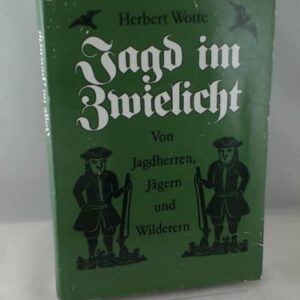 Jagd im Zwielicht: Von Jagdherren, Ja¨gern und Wilderern