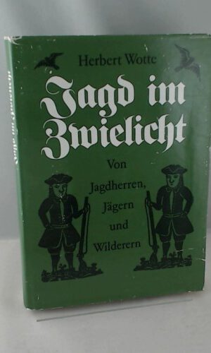 Jagd im Zwielicht: Von Jagdherren, Ja¨gern und Wilderern