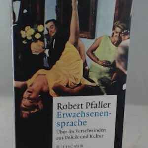 Erwachsenensprache: Über ihr Verschwinden aus Politik und Kultur