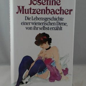 Josefine Mutzenbacher, die Lebensgeschichte einer wienerischen Dirne von ihr selbst erzählt