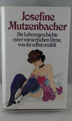 Josefine Mutzenbacher, die Lebensgeschichte einer wienerischen Dirne von ihr selbst erzählt