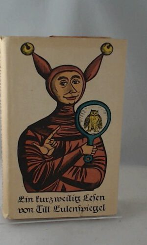 Ein kurzweilig lesen von Till Ulenspiegel geboren aus dem Lande zu Braunschweig wie er sein Leben vollbracht hat - Sämtliche Geschichten nach ältesten drucken erzählt.