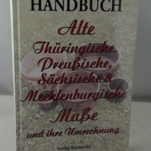 Handbuch Alte Thüringische, Preußische, Sächsische und Mecklenburgische Maße und ihre Umrechnung