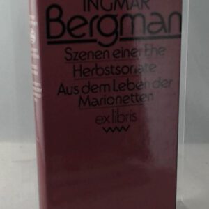 Ingmar Bergman: Szenen einer Ehe / Herbstsonate / Aus dem Leben der Marionetten - Filmszenarien