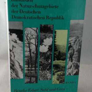Handbuch der Naturschutzgebiete der Deutschen Demokratischen Republik. Band 4: Naturschutzgebiete der Bezirke Erfurt, Suhl und Gera.