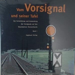 Vom Vorsignal und seiner Tafel: Zur Entwicklung und Anwendung der Vorsignale auf den Eisenbahnen Deutschlands